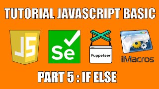Belajar Javascript Dasar untuk Selenium , puppeters , iMacros | PART 5 - ELSE IF JAVASCRIPT