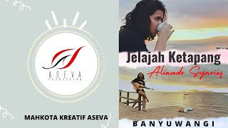 ALIANDO SYARIEF - Jelajah Ketapang (Banyuwangi)