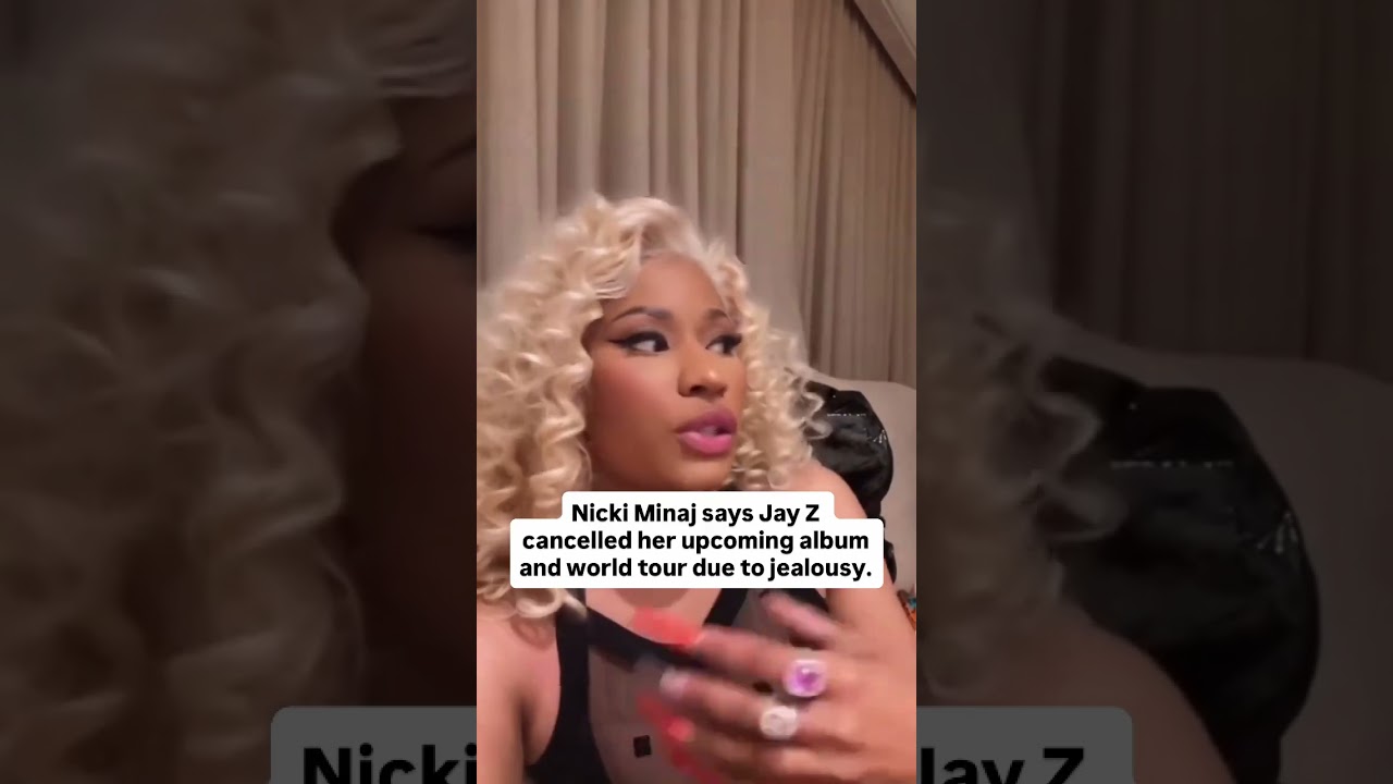 Nicki Minaj says Jay Z cancelled her upcoming album and world tour due to jealousy 