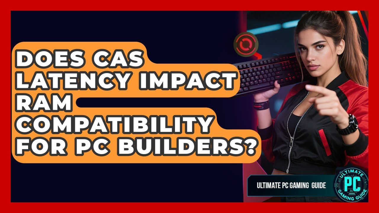 Does CAS Latency Impact RAM Compatibility For PC Builders? - Ultimate PC Gaming Guide