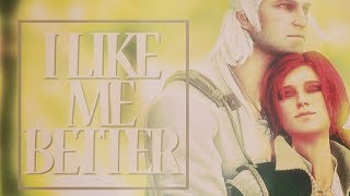 geralt & triss | i like me better