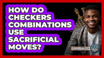 How Do Checkers Combinations Use Sacrificial Moves? - The Board Game Xpert