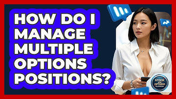 How Do I Manage Multiple Options Positions? - Stock and Options Playbook