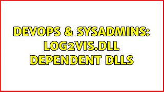 DevOps & SysAdmins: log2vis.dll dependent dlls (2 Solutions!!) Net Worth