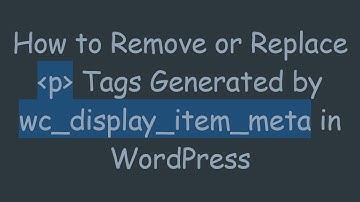 How to Remove or Replace p Tags Generated by wc_display_item_meta in WordPress