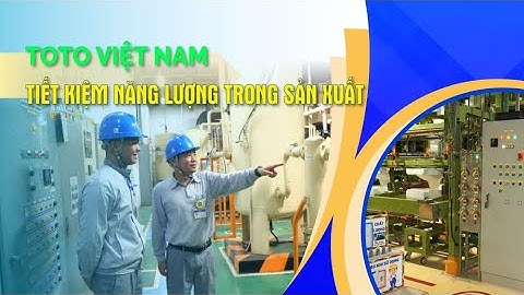 [VIDEO CLIP] TOTO Việt Nam tiết kiệm năng lượng trong sản xuất