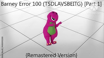 [Credit To MEBEM759 For Ideas!] Barney Error 100 (TSDLAVSBEITG) [Part 1] {Remastered Version}