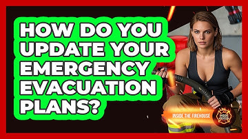 How Do You Update Your Emergency Evacuation Plans? - Inside the Firehouse