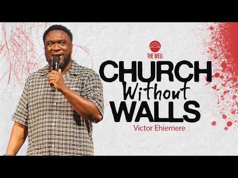 Church Without Walls | The Well Church | ⁨Victor Ehiemere