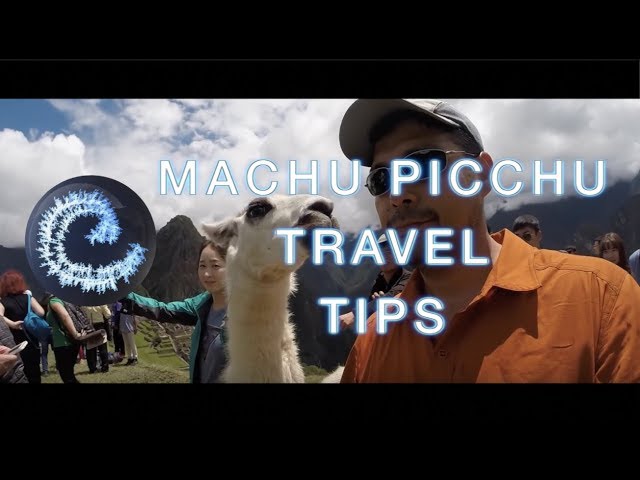 Machu Picchu Travel Tips class=