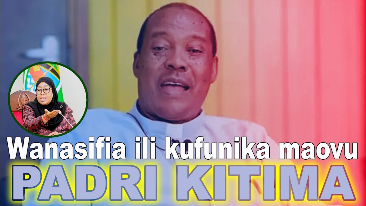 PADRI KITIMA: Watanzania wanalazimika na kulazimishwa kusifia ili kufunika maovu ya watu fulani