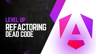 07. Refactoring | Dead code | Level UP | Angular