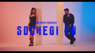 YOGI FATEH - SOCHEGI TU (Official Music Video)