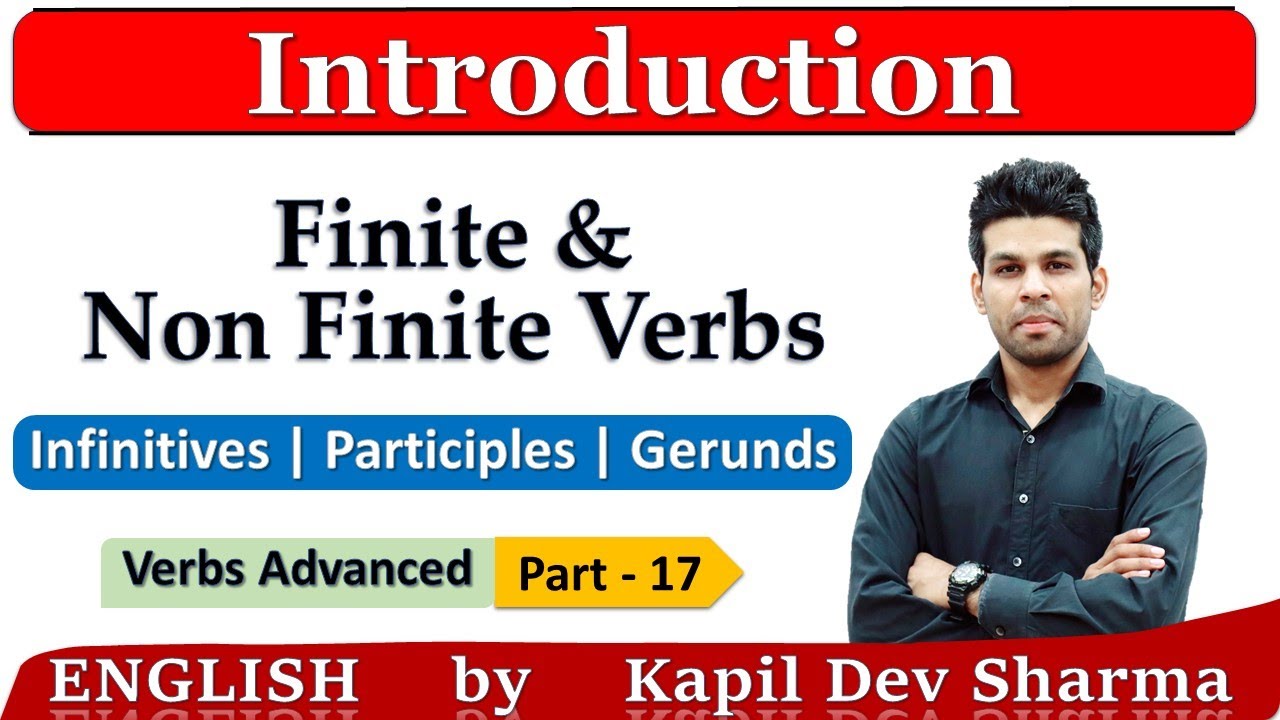 Finite and Non Finite Verbs Infinitives | Participles | Gerunds in English by Kapil Dev Sharma