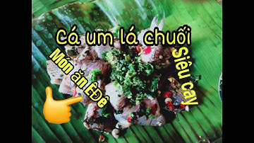 Ẩm thực người Ê Đê I Món Cá Suối Um Lá Chuối Siêu Cay Cực Ngon, Ăn Là Phê