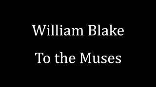 William Blake: To the Muses