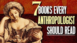 Seven Books that Will Make You THINK Like an Anthropologist