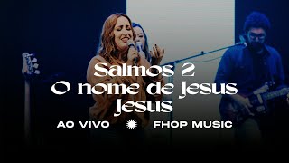 SALMOS 2 / O NOME DE JESUS / JESUS | fhop music (Ao Vivo)