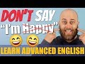 STOP Saying 'I'm HAPPY' | Improve Your English Vocabulary + Slang