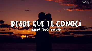 "Desde Que Te Conoci" - Banda Todo Terreno (Letra)