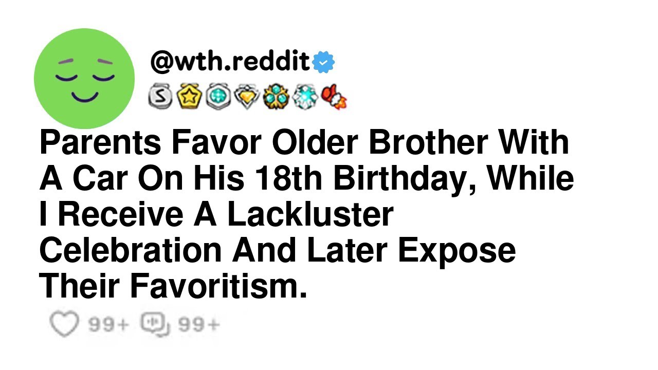 Parents Favor Older Brother With A Car On His 18th Birthday, While I Receive A Lackluster Celebra...