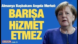 Almanya Başbakanı Angela Merkel: Barışa hizmet etmez Resimi