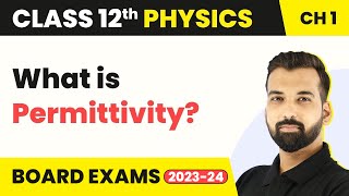 Class 12 Physics Chapter 1 | Permittivity - Electric Charges & Fields 2022-23