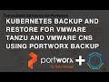 Kubernetes Backup and Restore for VMware Tanzu and VMware CNS using Portworx Backup