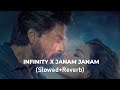 Infinity X Janam Janam Slowed Reverbed