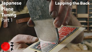 Japanese Plane Tuning - Part 1 of 5 - Lapping the Back of the Blade