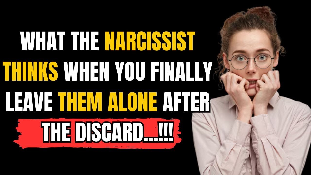 What the narcissist thinks when you finally leave them alone after the ...