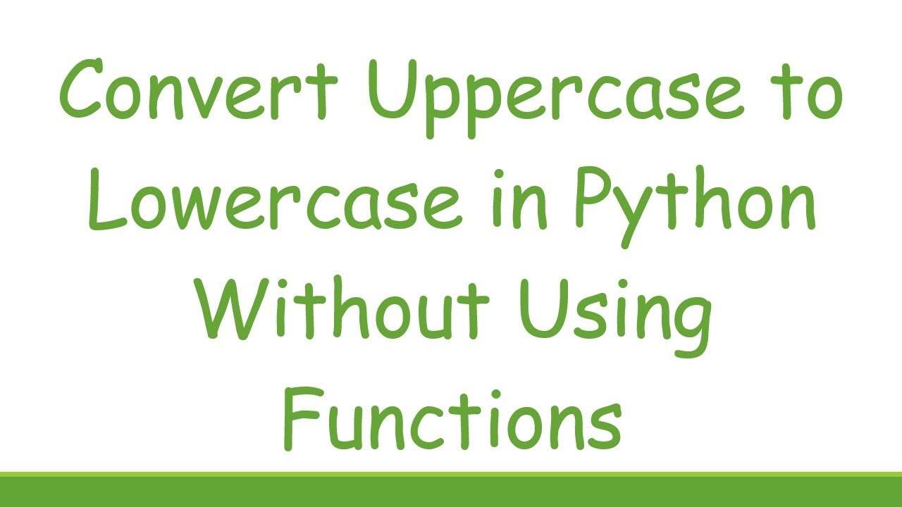 Convert Uppercase to Lowercase in Python Without Using Functions - YouTube