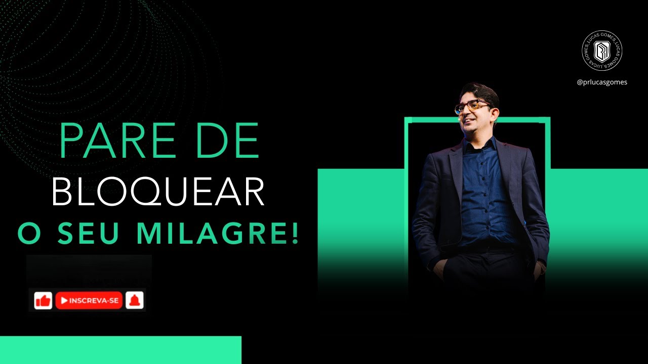 PARE DE BLOQUEAR O SEU MILAGRE | PR LUCAS GOMES