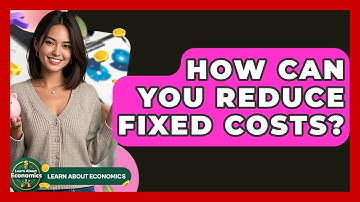 How Can You Reduce Fixed Costs? - Learn About Economics
