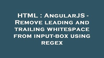 HTML : AngularJS - Remove leading and trailing whitespace from input-box using regex