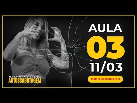 Aula 3 - Maratona Livre da Autossabotagem - Aula 3 - Maratona Livre da Autossabotagem