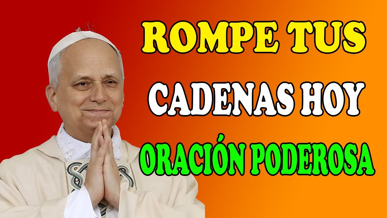 PAPA LEÓN XIV   ORACIONES PARA ROMPER CADENAS ESPIRITUALES  SANACIÓN, PROTECCIÓN Y ABUNDANCIA