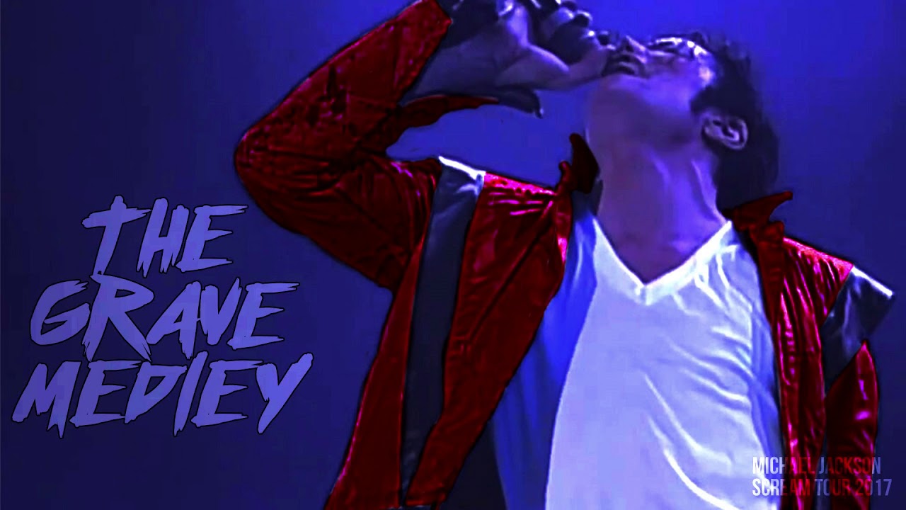 THE GRAVE MEDLEY Scream World Tour (Fanmade) Michael Jackson YouTube
