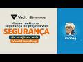 Como melhorar segurança de projetos web usando cofres - Vault Hashicorp