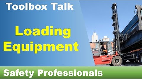 Loading Equipment - Toolbox  Talk - safety training