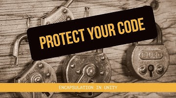 Why and how to use Encapsulation in Unity with a simple example