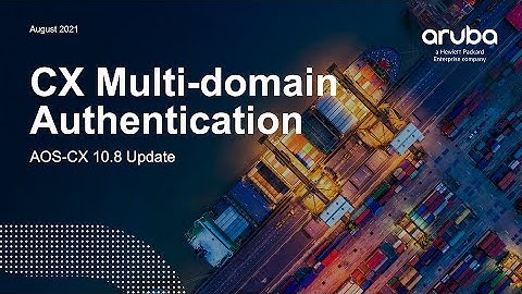 HPE Aruba Networks AOS-CX 10.08 Update - Multi Domain Authentication
