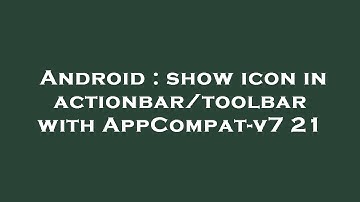 Android : show icon in actionbar/toolbar with AppCompat-v7 21
