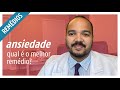 Qual o melhor remédio para ANSIEDADE?