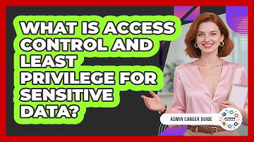What Is Access Control And Least Privilege For Sensitive Data? - Admin Career Guide