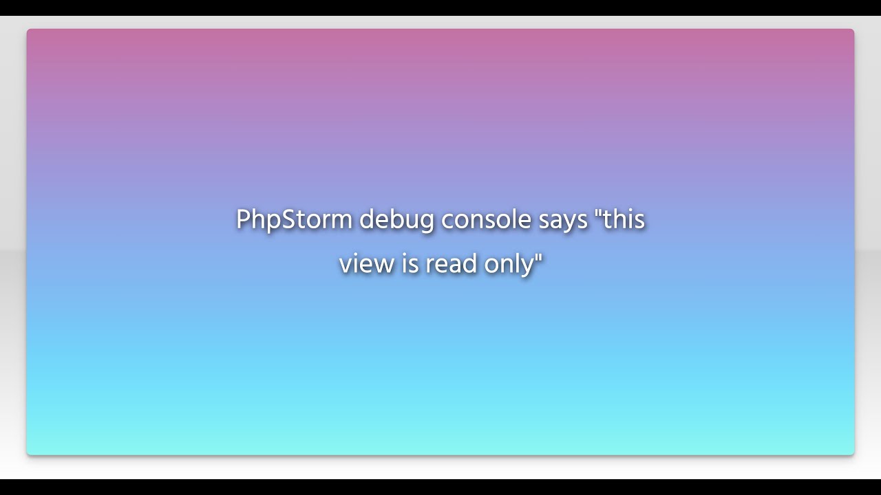 PhpStorm debug console says "this view is read only" - YouTube
