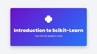 3.22 Introduction to Scikit-Learn: Building Your First Machine Learning Model