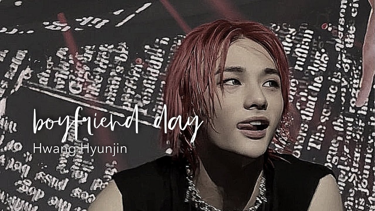 hwang hyunjin imagine: boyfriend day ✒