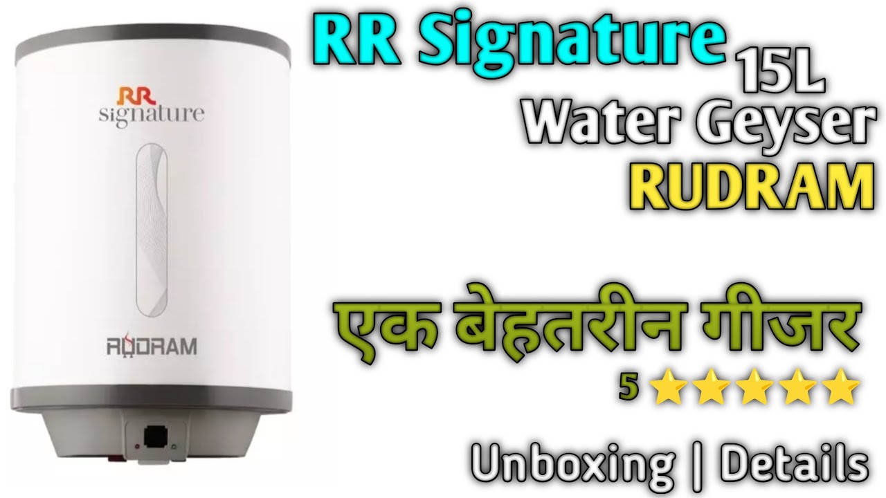 RR Signature 15L 5⭐⭐⭐⭐⭐ Water Geyser 'RUDRAM' Unboxing & Details | Perfect Geyser