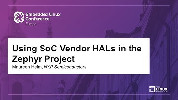Using SoC Vendor HALs in the Zephyr Project - Maureen Helm, NXP Semiconductors